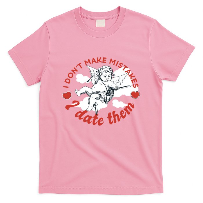 I Don't Make Mistakes I Date Them Cupid T-Shirt