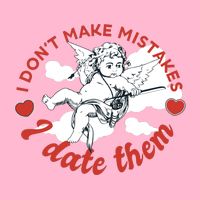 I Don't Make Mistakes I Date Them Cupid T-Shirt