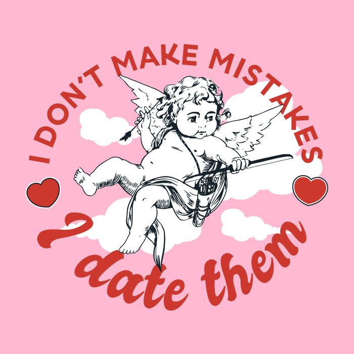 I Don't Make Mistakes I Date Them Cupid T-Shirt