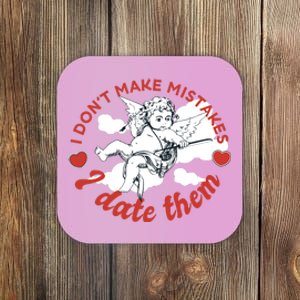 I Don't Make Mistakes I Date Them Cupid Coaster