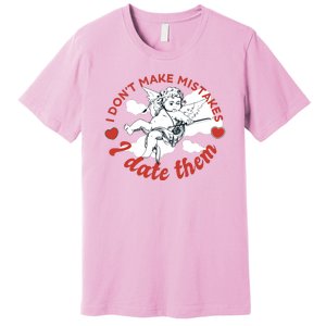 I Don't Make Mistakes I Date Them Cupid Premium T-Shirt