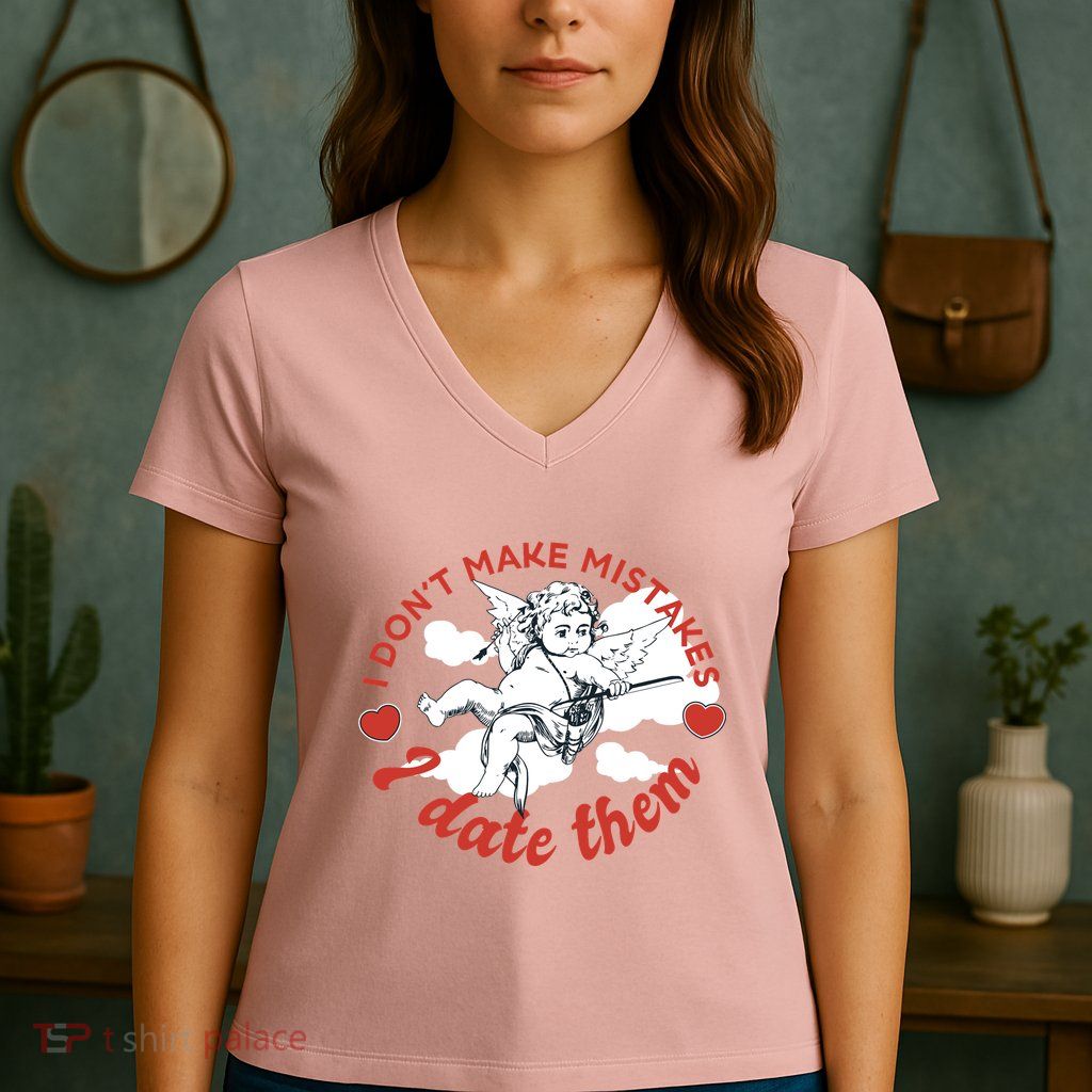 I Don't Make Mistakes I Date Them Cupid Women's V-Neck T-Shirt