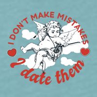 I Don't Make Mistakes I Date Them Cupid Sueded Cloud Jersey T-Shirt