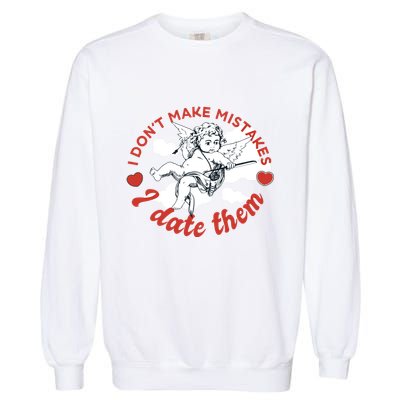 I Don't Make Mistakes I Date Them Cupid Garment-Dyed Sweatshirt