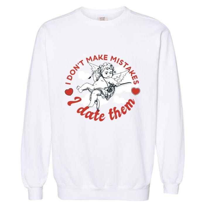 I Don't Make Mistakes I Date Them Cupid Garment-Dyed Sweatshirt