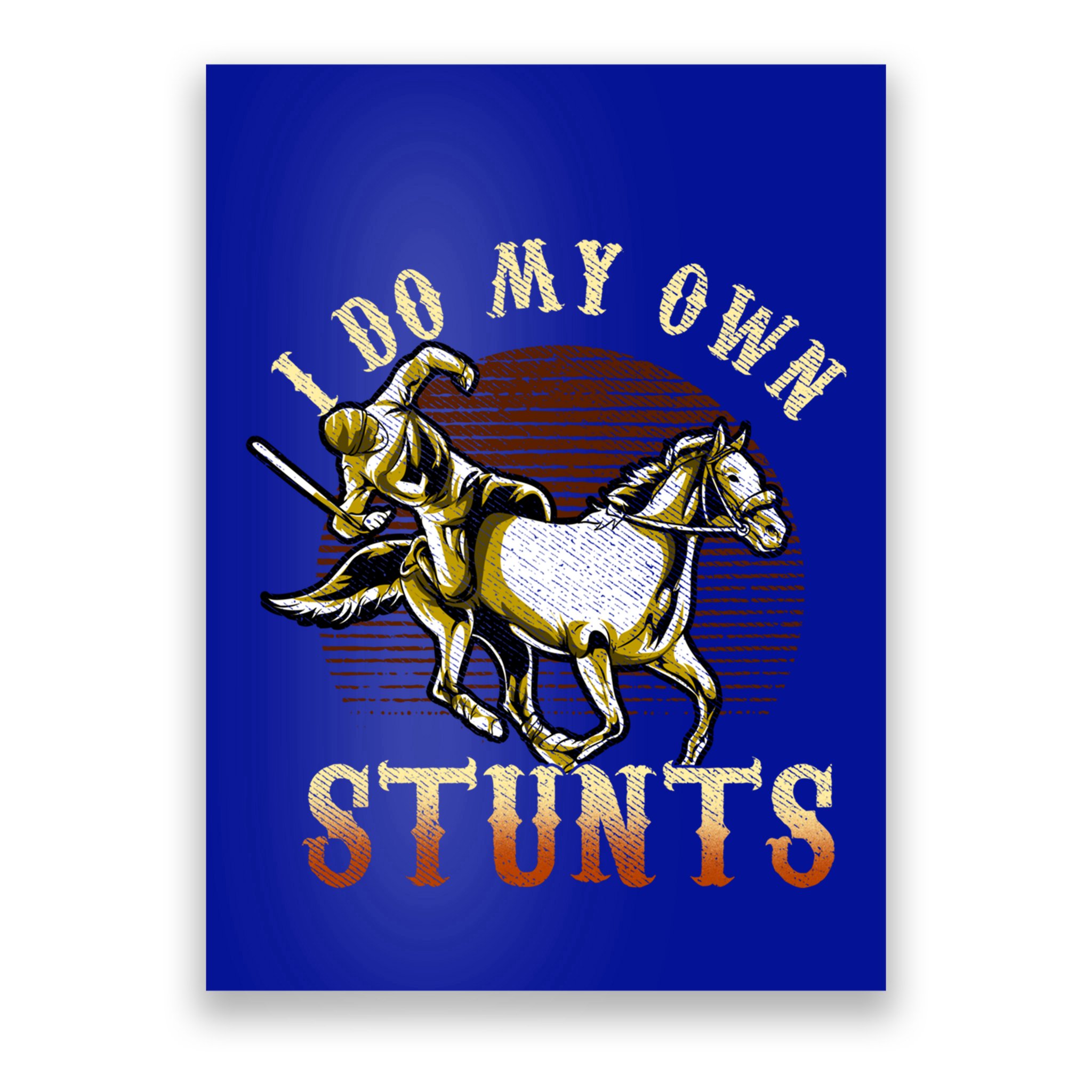 I Do My Own Stunts Horse Riding Competition Skills Gift Poster