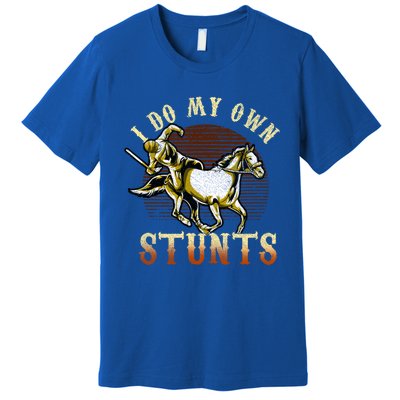 I Do My Own Stunts Horse Riding Competition Skills Gift Premium T-Shirt