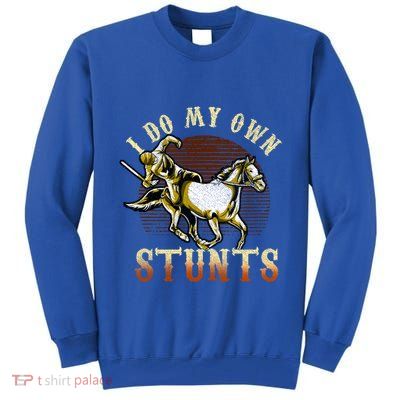 I Do My Own Stunts Horse Riding Competition Skills Gift Tall Sweatshirt
