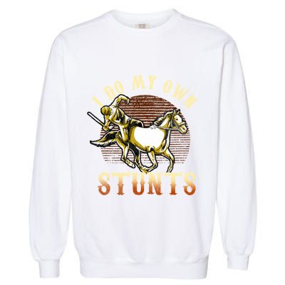 I Do My Own Stunts Horse Riding Competition Skills Gift Garment-Dyed Sweatshirt