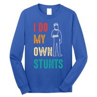 I Do My Own Stunts I Do All My Own Stunts Great Gift Long Sleeve Shirt