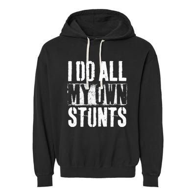 I Do My Own Stunts Get Well Gift Injury Leg Broken Arm Garment-Dyed Fleece Hoodie