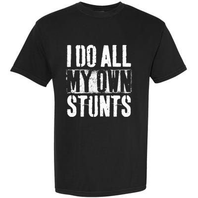 I Do My Own Stunts Get Well Gift Injury Leg Broken Arm Garment-Dyed Heavyweight T-Shirt