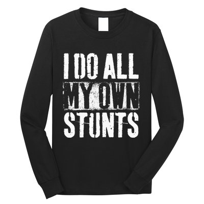 I Do My Own Stunts Get Well Gift Injury Leg Broken Arm Long Sleeve Shirt