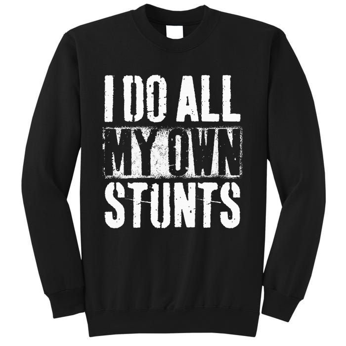 I Do My Own Stunts Get Well Gift Injury Leg Broken Arm Sweatshirt