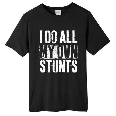 I Do My Own Stunts Get Well Gift Injury Leg Broken Arm Tall Fusion ChromaSoft Performance T-Shirt