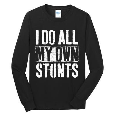 I Do My Own Stunts Get Well Gift Injury Leg Broken Arm Tall Long Sleeve T-Shirt