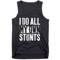 I Do My Own Stunts Get Well Gift Injury Leg Broken Arm Tank Top