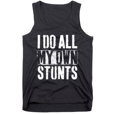 I Do My Own Stunts Get Well Gift Injury Leg Broken Arm Tank Top