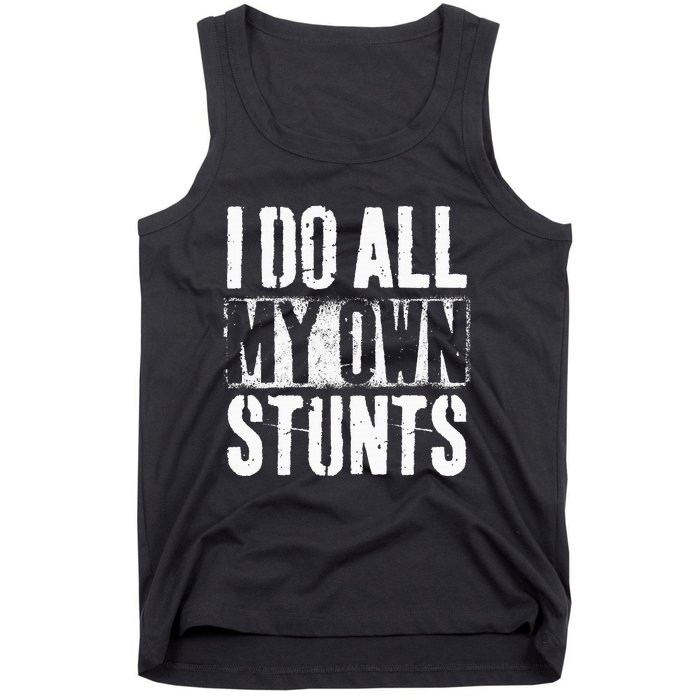 I Do My Own Stunts Get Well Gift Injury Leg Broken Arm Tank Top