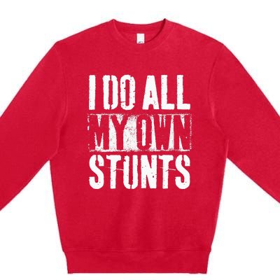 I Do My Own Stunts Get Well Gift Injury Leg Broken Arm Premium Crewneck Sweatshirt