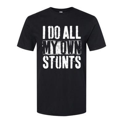 I Do My Own Stunts Get Well Gift Injury Leg Broken Arm Softstyle CVC T-Shirt