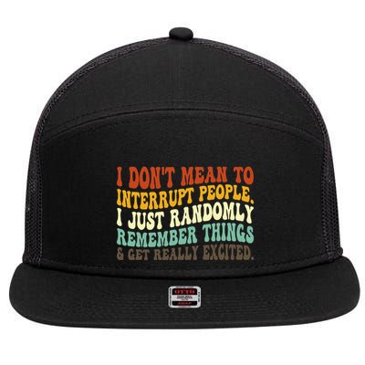 I DonT Mean To Interrupt People Just Randomly Remember 7 Panel Mesh Trucker Snapback Hat