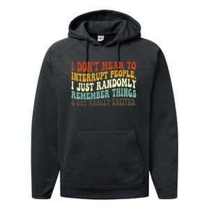 I DonT Mean To Interrupt People Just Randomly Remember Performance Fleece Hoodie