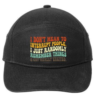 I DonT Mean To Interrupt People Just Randomly Remember 7-Panel Snapback Hat