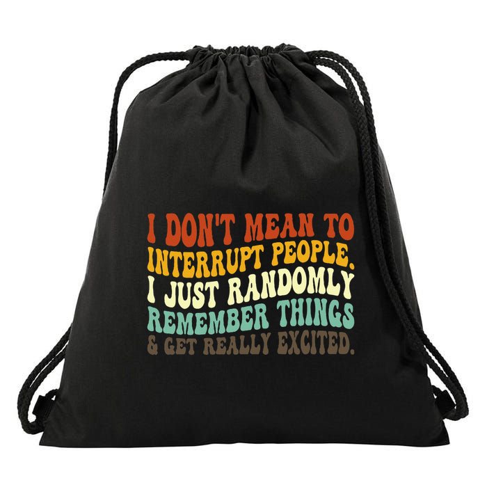 I DonT Mean To Interrupt People Just Randomly Remember Drawstring Bag