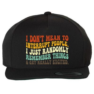 I DonT Mean To Interrupt People Just Randomly Remember Wool Snapback Cap