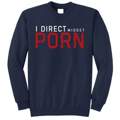 I Direct Midget Porn Funny Tall Sweatshirt