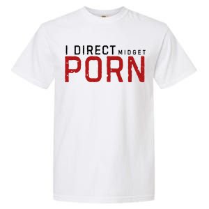 I Direct Midget Porn Funny Garment-Dyed Heavyweight T-Shirt