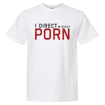 I Direct Midget Porn Funny Garment-Dyed Heavyweight T-Shirt