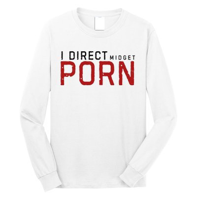 I Direct Midget Porn Funny Long Sleeve Shirt