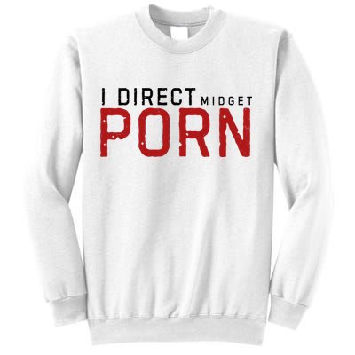 I Direct Midget Porn Funny Sweatshirt