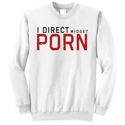 I Direct Midget Porn Funny Sweatshirt