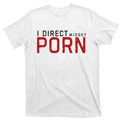 I Direct Midget Porn Funny T-Shirt