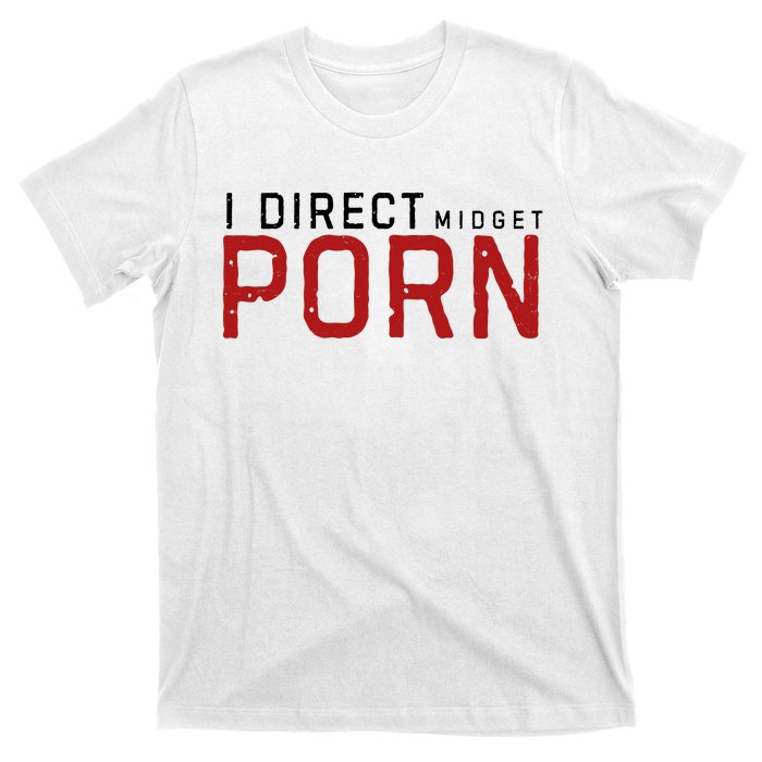 I Direct Midget Porn Funny T-Shirt