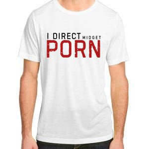 I Direct Midget Porn Funny Adult ChromaSoft Performance T-Shirt