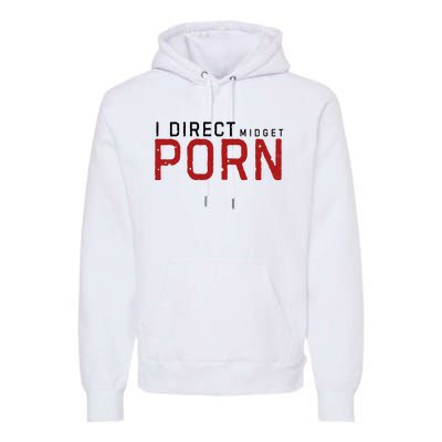 I Direct Midget Porn Funny Premium Hoodie