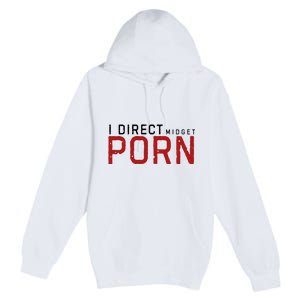 I Direct Midget Porn Funny Premium Pullover Hoodie