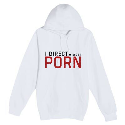 I Direct Midget Porn Funny Premium Pullover Hoodie