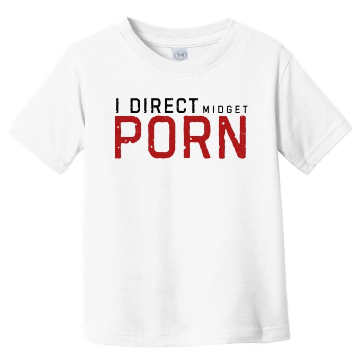 I Direct Midget Porn Funny Toddler T-Shirt