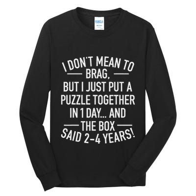 I DonT Mean To Brag I Just Put A Puzzle Together In One Day Tall Long Sleeve T-Shirt