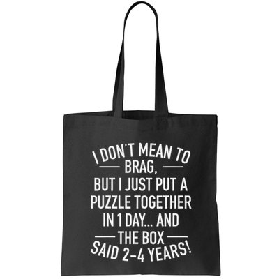 I DonT Mean To Brag I Just Put A Puzzle Together In One Day Tote Bag