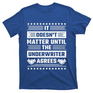 It Doesn't Matter Until The Underwriter Agrees Loan Officer Gift T-Shirt