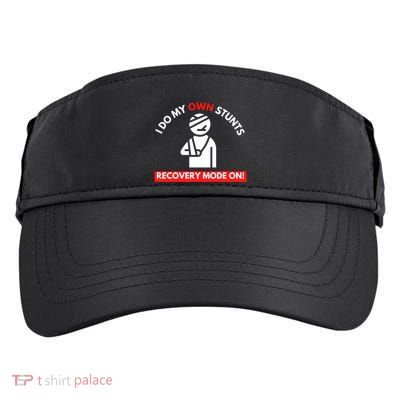 I Do My Own Stunts Recovery Mode On Fun Great Gift Injury Meaningful Gift Adult Drive Performance Visor