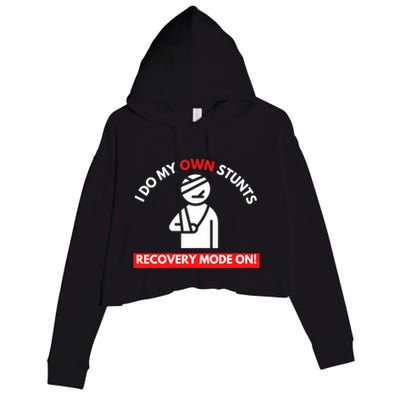 I Do My Own Stunts Recovery Mode On Fun Great Gift Injury Meaningful Gift Crop Fleece Hoodie