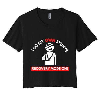 I Do My Own Stunts Recovery Mode On Fun Great Gift Injury Meaningful Gift Crop Top