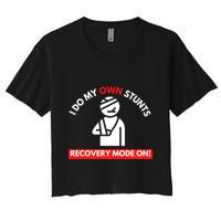 I Do My Own Stunts Recovery Mode On Fun Great Gift Injury Meaningful Gift Women's Crop Top Tee